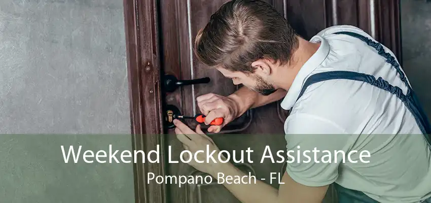 Weekend Lockout Assistance Pompano Beach - FL